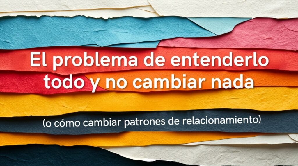 Terapia sistémica y gestáltica en Montevideo para aprender a cambiar patrones de relacionamiento y actualizar mapas mentales.